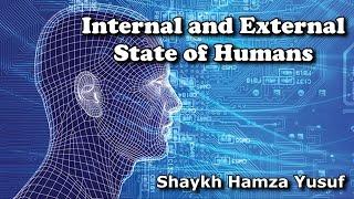 Internal and External State of Humans - Shaykh Hamza Yusuf