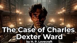 The Case of Charles Dexter Ward by H.P. Lovecraft - Full Audiobook  Classic Horror Mystery