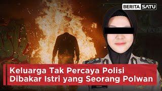 Keluarga Tak Percaya Polisi Dibakar Istri yang Seorang Polwan  Beritasatu