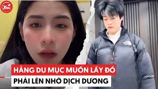 Hằng Du Mục không dám về nhà Muốn lấy đồ phải lén lút nhờ sự trợ giúp của Dịch Dương