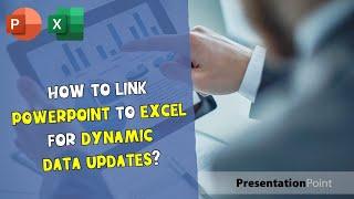 How to link PowerPoint to Excel for dynamic data updates?