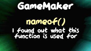 I found out what the nameof function is for in GameMaker