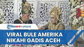 Viral Kisah Berawal dari Tour Guide Bule Amerika Nikahi Gadis Aceh Mahar Emas Murni 50 Mayam