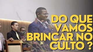 DO QUE VAMOS BRINCAR NO CULTO ?- PR. OSIEL GOMES