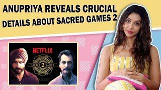 Sacred Games 2 Actress Anupriya Goenka Reveals Exciting Deets from the sets