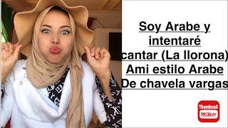 Soy Arabe y intentaré cantar de LA LLORONA pero ami estilo Arabe de CHAVELA VARGAS