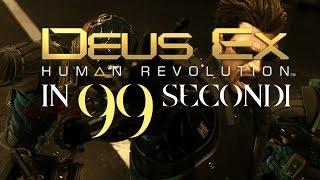 DEUS EX HUMAN REVOLUTION in 99 secondi