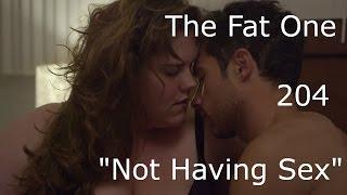 The Fat One - 204 - Not Having Sex