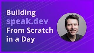 Building Speak.dev From Scratch In a Day Next.js Tailwind Nexus Prisma