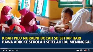 Viral Kisah Pilu Nuraeni Bocah SD di Sinjai Setiap Hari Bawa Adik ke Sekolah Setelah Ibu Meninggal