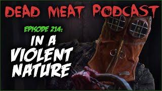 In a Violent Nature Dead Meat Podcast Ep. 214