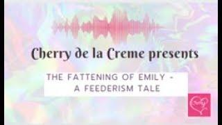 Emilys awakening - a feederism tale read by Cherry de la Creme