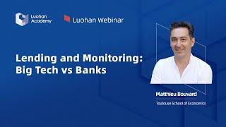 Lending and Monitoring Big Tech vs Banks  Luohan Webinar