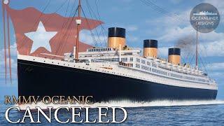 The Canceled Super Titanic - RMMV Oceanic