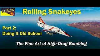 Rolling Snakeyes Part 2 - The Fine Art of Dropping High-Drag Bombs - Old School Style