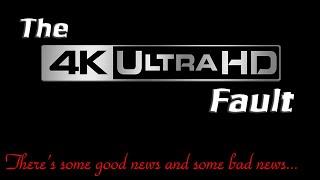 THE 4K FAULT - Theres some good news and some bad news... but mainly good
