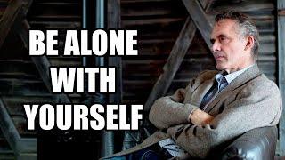 BE ALONE WITH YOURSELF - Jordan Peterson Best Motivational Speech