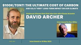 $100Kton? - The Ultimate Cost of Carbon. David Archer Interview Audio Only