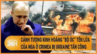 Cảnh tượng kinh hoàng “bộ óc” tên lửa của Nga ở Crimea bị Ukraine tấn công