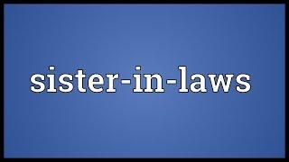 Sister-in-laws Meaning