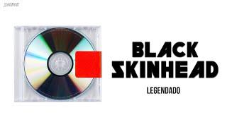 Kanye West - Black Skinhead Legendado