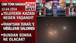 Teleferik kazası neden yaşandı?  İrandan İsraile misilleme saldırısı - CNN TÜRK Masası 13.04.2024