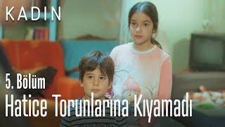 Hatice torunlarına kıyamadı - Kadın 5. Bölüm