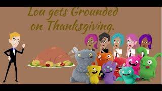 Lou gets Grounded on Thanksgiving