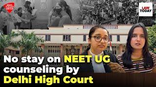 No stay on NEET UG counseling by Delhi High Court  Law Today