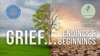 Grief... Endings & Beginnings