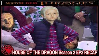 HOUSE OF THE DRAGON SEASON 2 EP2 RECAP