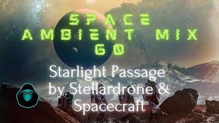 Space Ambient Mix 60 - Starlight Passage by Stellardrone & Spacecraft