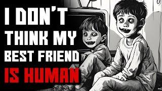 I Don’t Think My Best Friend Is Human… Creepypasta  rNoSleep