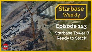 Starbase Weekly Ep.123 Boca Chica Tower B Ready To Stack