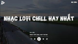 Nhạc Chill Tiktok - Tổng Hợp Những Bài Hát Tiktok Nghe Là Nghiện - Nhạc Lofi Chill Buồn 2024