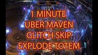 3.21 UBER MAVEN GLITCH SKIP - EXPLODE TOTEMS 1 MINUTE MAVEN