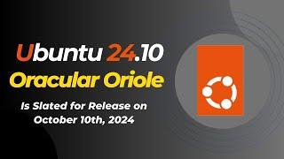 Ubuntu 24.10 “Oracular Oriole” Is Set to Release on October 10th 2024