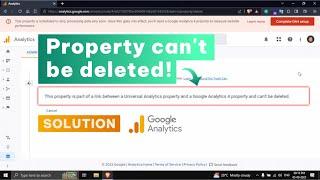 Linked GA4 & UA property cant be deleted  Solution