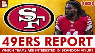 49ers Report Live Multiple Teams Interested In Brandon Aiyuk Trade? Latest 49ers News & Rumors