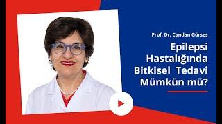 Epilepsi hastalığında bitkisel tedavi mümkün mü? Prof. Dr. Candan Gürses