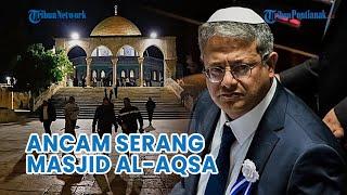 UPDATE Menteri Sayap Kanan Israel Ancam Serang Masjid Al-Aqsa