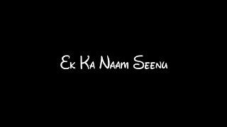 Ek Ka Naam Seenu Aur Ek The Junnu - Song  Black screen status   @shivamstatusediting