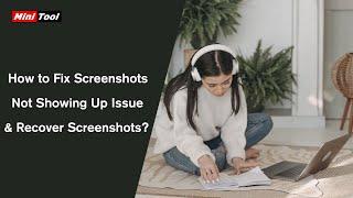 How to Fix Screenshots Not Showing Up Issue & Recover Screenshots?