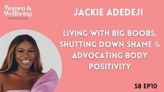 S8E10 Jackie Adedeji Living with Big Boobs Shutting Down Shame & Advocating Body Positivity