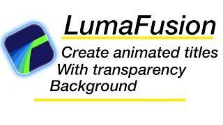 LumaFusion - Create animated text with transparency background easy and fast - preset