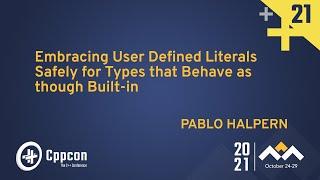 Embracing User Defined Literals Safely for Types that Behave as though Built-in - Pablo Halpern