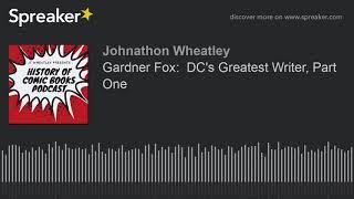 Gardner Fox  DCs Greatest Writer Part One part 1 of 2 made with Spreaker
