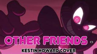 Other Friends - Kestin Howard Cover Steven Universe The Movie