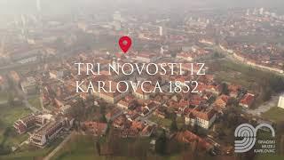 TRI NOVOSTI IZ KARLOVCA 1852.  EDUKATIVNI VIDEO