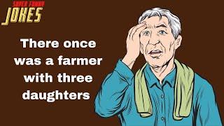 Daily Super Funny Joke There once was a farmer with three daughters